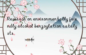 Research on environmentally friendly alcohol benzoylation catalysts