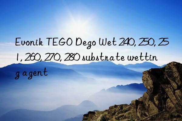 Evonik TEGO Dego Wet 240, 250, 251, 260, 270, 280 substrate wetting agent