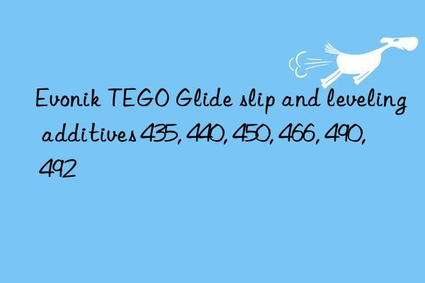 Evonik TEGO Glide slip and leveling additives 435, 440, 450, 466, 490, 492