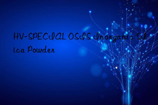 HV-SPECIAL OSIS Inorganic Silica Powder