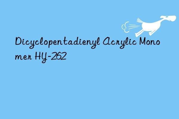 Dicyclopentadienyl Acrylic Monomer HY-262