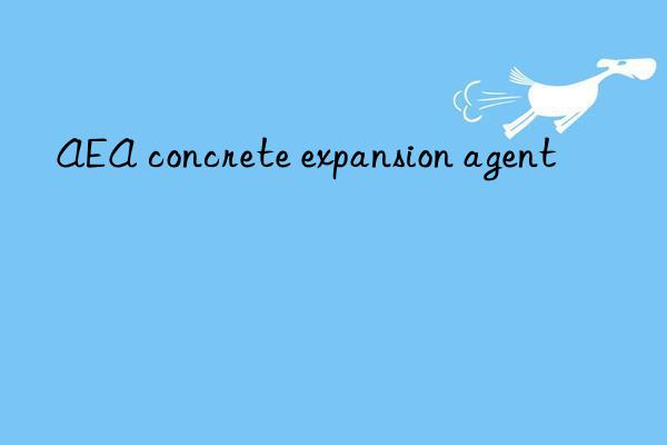 AEA concrete expansion agent