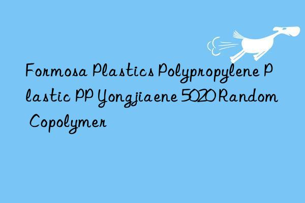 Formosa Plastics Polypropylene Plastic PP Yongjiaene 5020 Random Copolymer