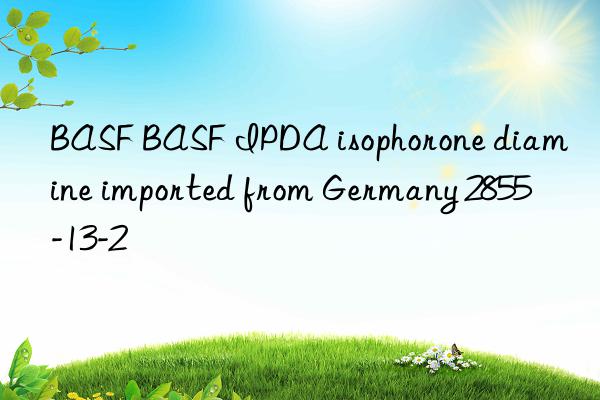 BASF BASF IPDA isophorone diamine imported from Germany 2855-13-2