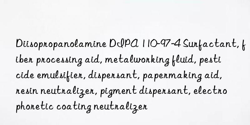 Diisopropanolamine DIPA 110-97-4 Surfactant, fiber processing aid, metalworking fluid, pesticide emulsifier, dispersant, papermaking aid, resin neutralizer, pigment dispersant, electrophoretic coating neutralizer