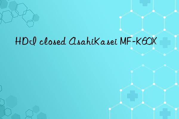 HDI closed AsahiKasei MF-K60X