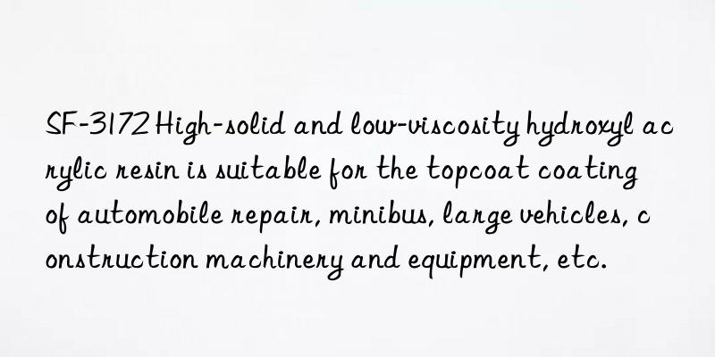 SF-3172 High-solid and low-viscosity hydroxyl acrylic resin is suitable for the topcoat coating of automobile repair, minibus, large vehicles, construction machinery and equipment, etc.