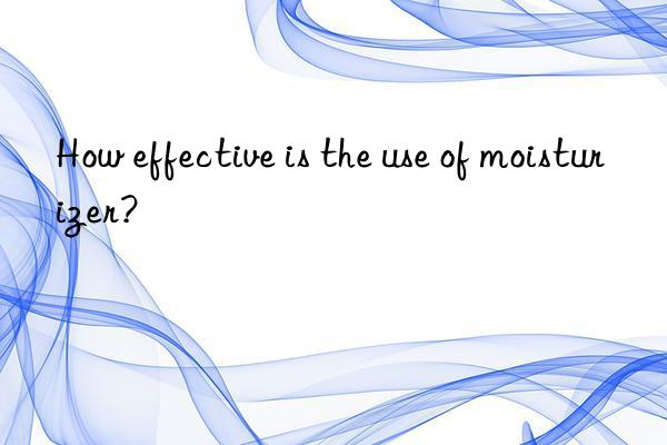 How effective is the use of moisturizer?