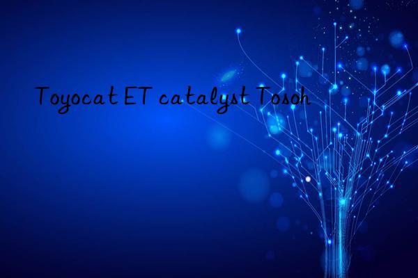 Toyocat ET catalyst Tosoh