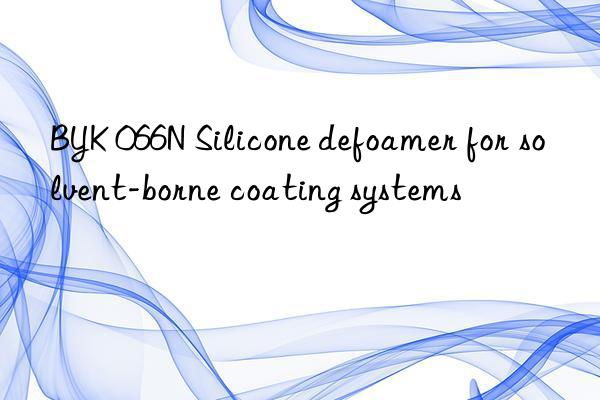 BYK 066N Silicone defoamer for solvent-borne coating systems