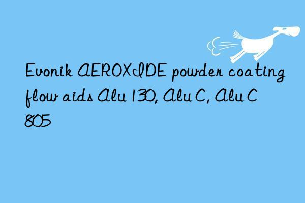 Evonik AEROXIDE powder coating flow aids Alu 130, Alu C, Alu C805