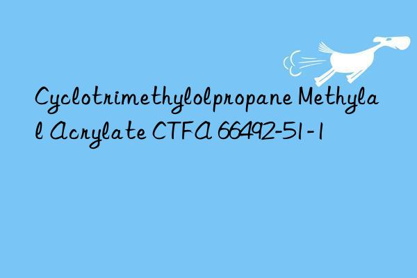 Cyclotrimethylolpropane Methylal Acrylate CTFA 66492-51-1