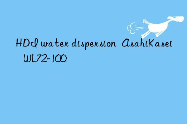 HDI water dispersion  AsahiKasei   WL72-100