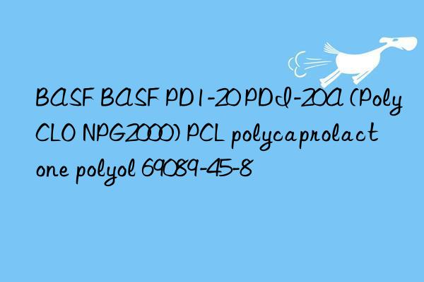 BASF BASF PD1-20 PDI-20A (PolyCLO NPG2000) PCL polycaprolactone polyol 69089-45-8