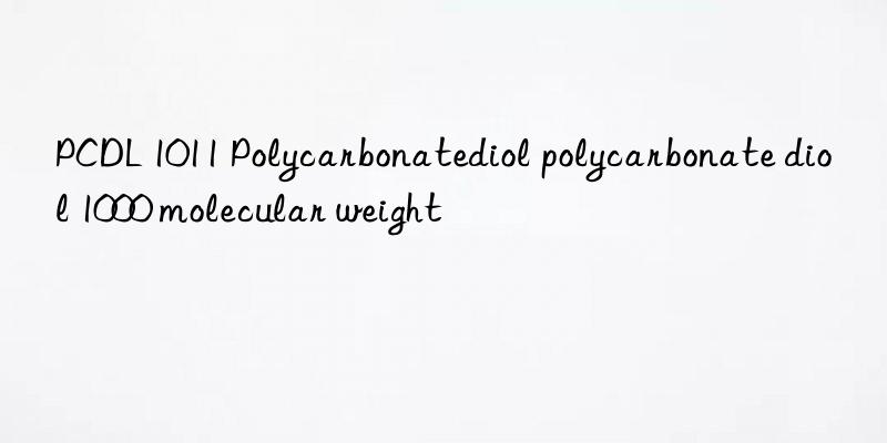 PCDL 1011 Polycarbonatediol polycarbonate diol 1000 molecular weight