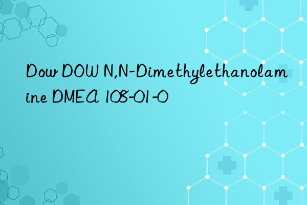 Dow DOW N,N-Dimethylethanolamine DMEA 108-01-0