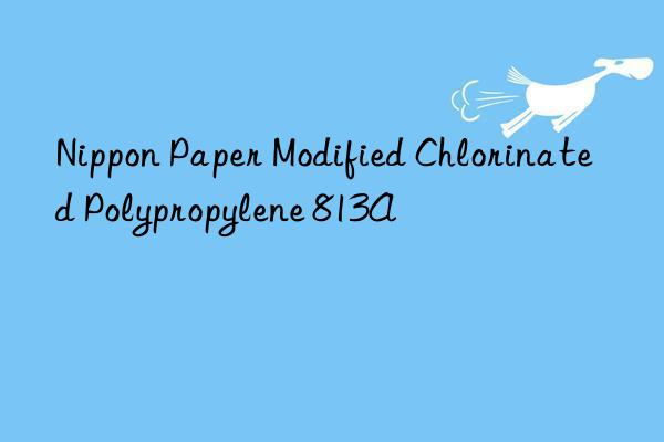 Nippon Paper Modified Chlorinated Polypropylene 813A