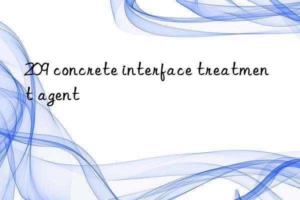 209 concrete interface treatment agent