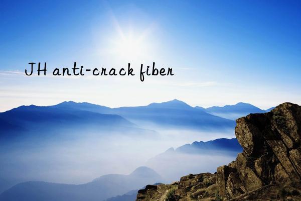 JH anti-crack fiber