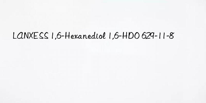 LANXESS 1,6-Hexanediol 1,6-HDO 629-11-8