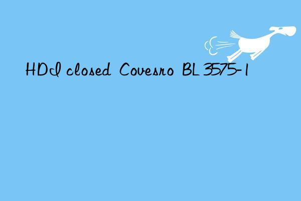 HDI closed  Covesro  BL 3575-1