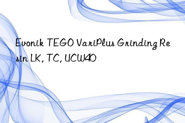 Evonik TEGO VariPlus Grinding Resin LK, TC, UCW40