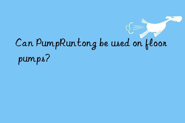 Can PumpRuntong be used on floor pumps?