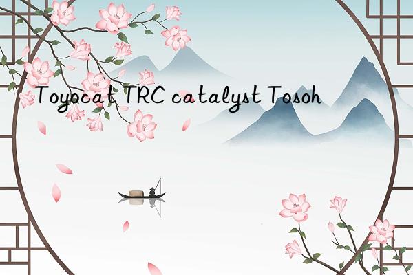 Toyocat TRC catalyst Tosoh 