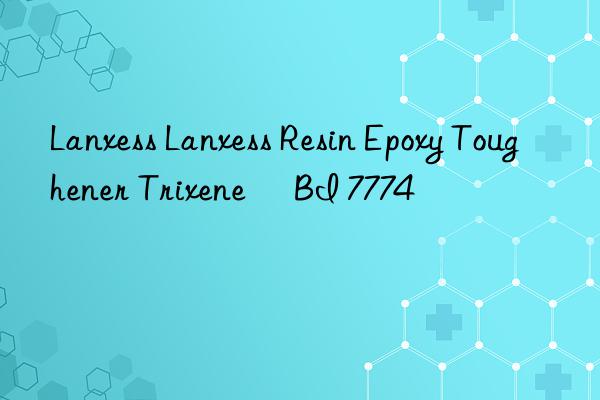 Lanxess Lanxess Resin Epoxy Toughener Trixene® BI 7774