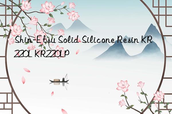 Shin-Etsu Solid Silicone Resin KR220L KR220LP