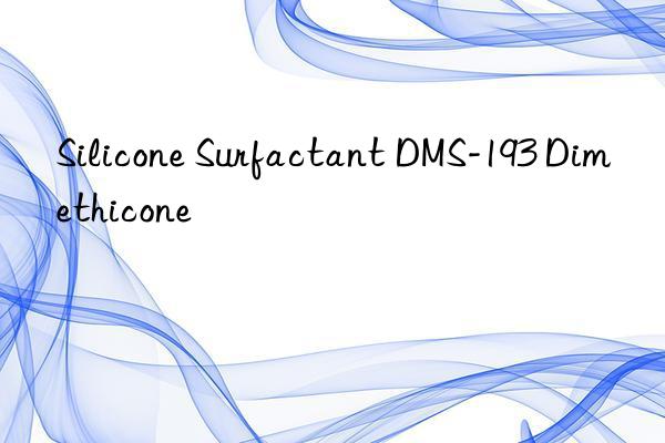 Silicone Surfactant DMS-193 Dimethicone