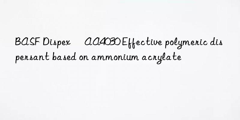 BASF Dispex® AA4030 Effective polymeric dispersant based on ammonium acrylate