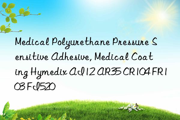 Medical Polyurethane Pressure Sensitive Adhesive, Medical Coating Hymedix AI12 AR35 CR104 FR103 FI520