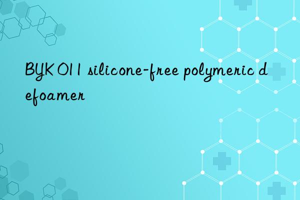 BYK 011 silicone-free polymeric defoamer