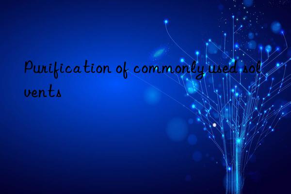 Purification of commonly used solvents