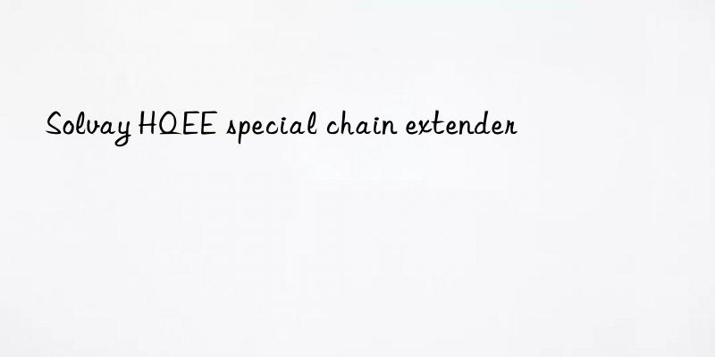 Solvay HQEE special chain extender