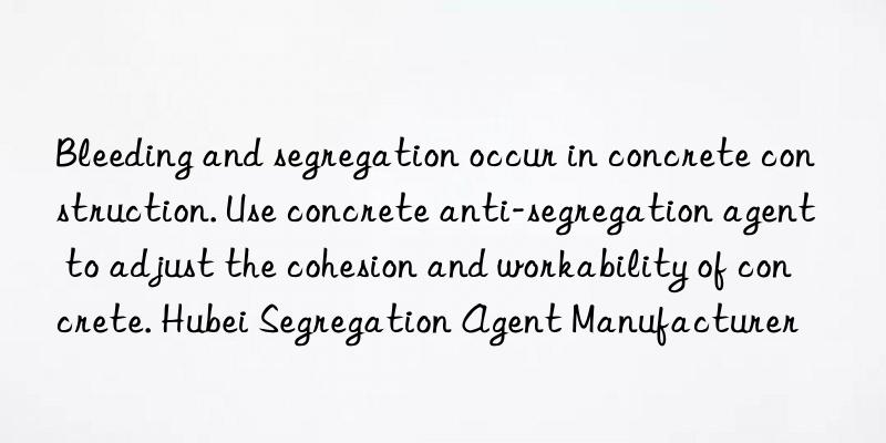 Bleeding and segregation occur in concrete construction. Use concrete anti-segregation agent to adjust the cohesion and workability of concrete. Hubei Segregation Agent Manufacturer