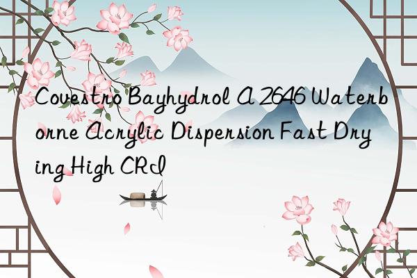 Covestro Bayhydrol A 2646 Waterborne Acrylic Dispersion Fast Drying High CRI