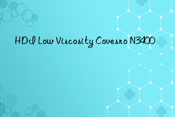 HDI Low Viscosity Covesro N3400