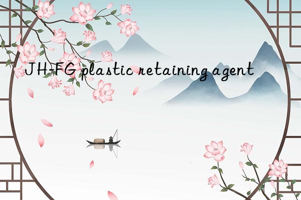 JH-FG plastic retaining agent