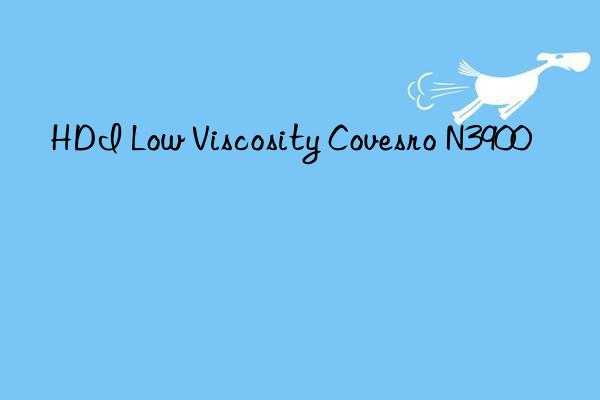 HDI Low Viscosity Covesro N3900