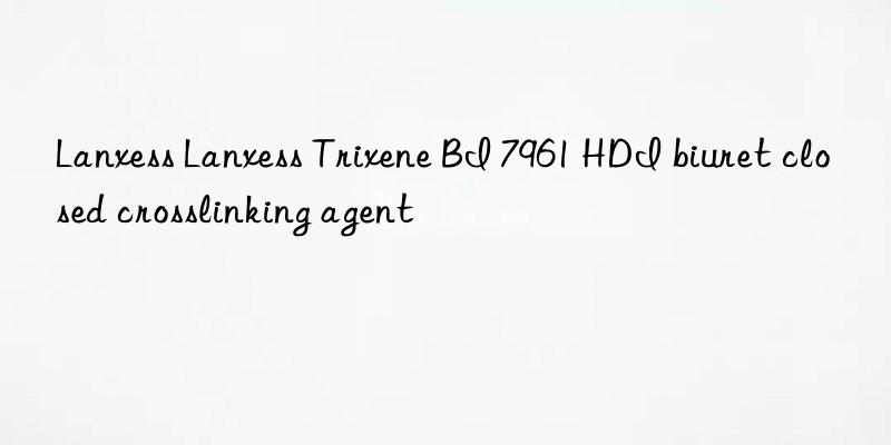 Lanxess Lanxess Trixene BI 7961 HDI biuret closed crosslinking agent