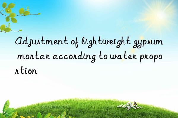 Adjustment of lightweight gypsum mortar according to water proportion