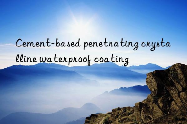 Cement-based penetrating crystalline waterproof coating