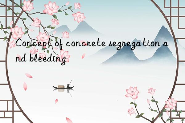 Concept of concrete segregation and bleeding