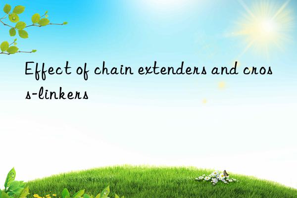 Effect of chain extenders and cross-linkers