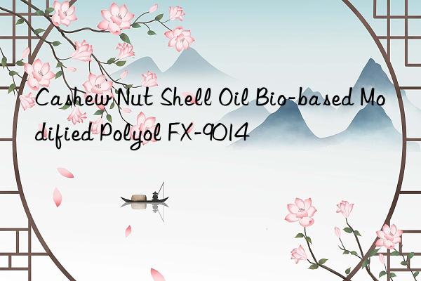 Cashew Nut Shell Oil Bio-based Modified Polyol FX-9014