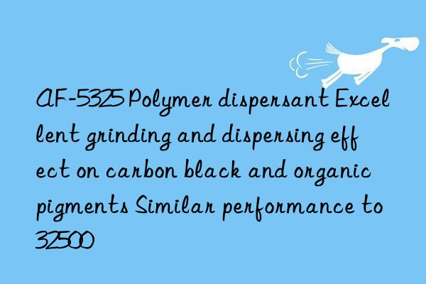 AF-5325 Polymer dispersant Excellent grinding and dispersing effect on carbon black and organic pigments Similar performance to 32500