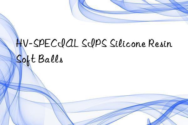 HV-SPECIAL SIPS Silicone Resin Soft Balls