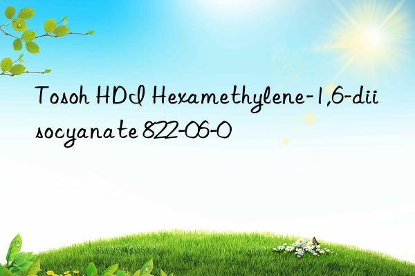 Tosoh HDI Hexamethylene-1,6-diisocyanate 822-06-0